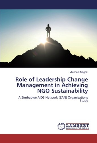 Role of Leadership Change Management in Achieving NGO Sustainability: A Zimbabwe AIDS Network (ZAN) Organisations Study