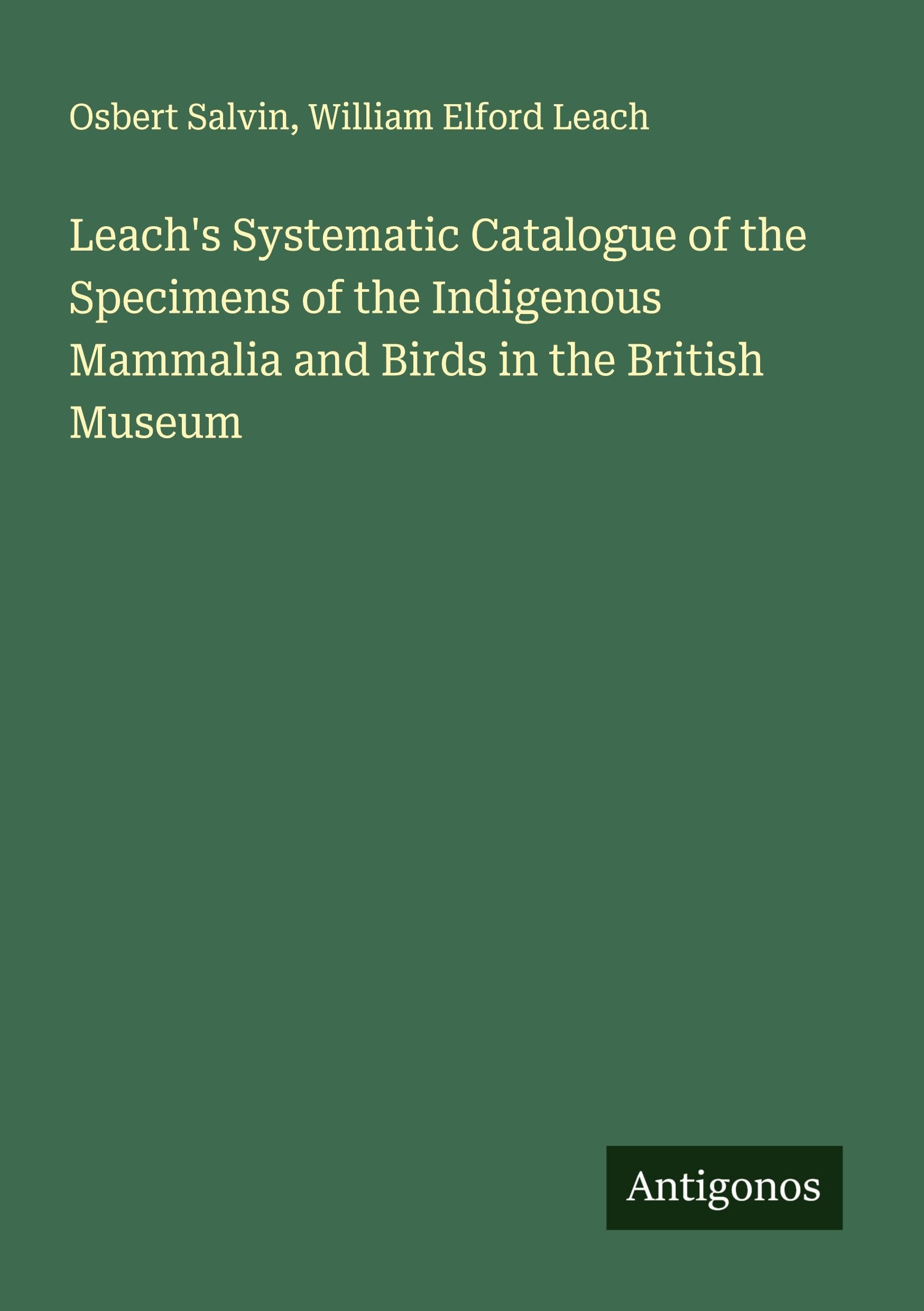 Leach's Systematic Catalogue of the Specimens of the Indigenous Mammalia and Birds in the British Museum