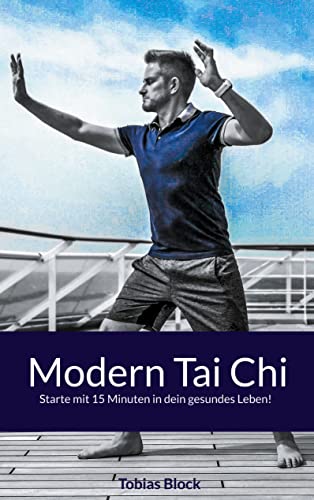 Modern Tai Chi: Starte mit 15 Minuten in dein gesundes Leben!