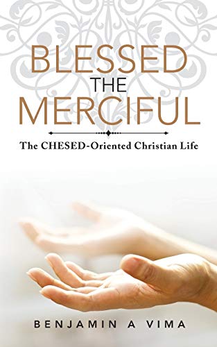 Blessed The Merciful: The Chesed-Oriented Christian Life