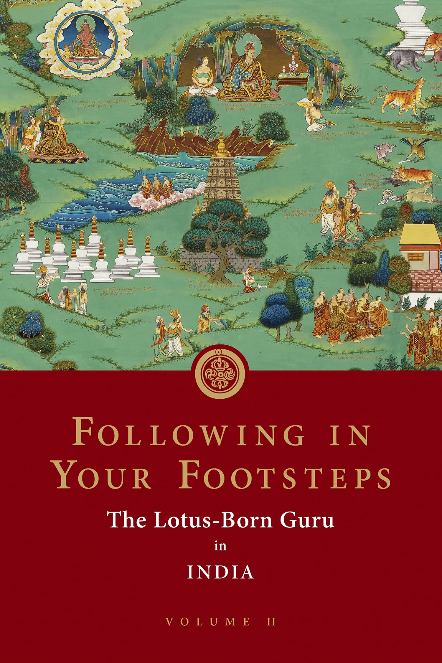 Padmasambhava Following In Your Footsteps, Volume Ii, The Lotus-Born Guru In India (Following In Your Footsteps, 2, Band 2)