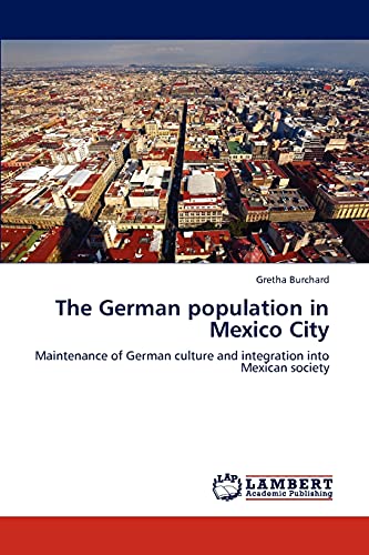 The German population in Mexico City: Maintenance of German culture and integration into Mexican society