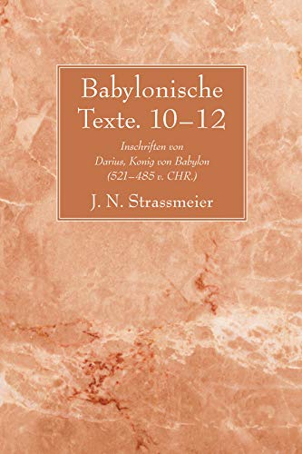 Babylonische Texte. 10-12: Inschriften Von Darius, Konig Von Babylon (521 - 485 V. Chr.)