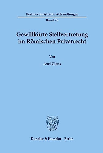 Gewillkürte Stellvertretung im Römischen Privatrecht. (Berliner Juristische Abhandlungen)