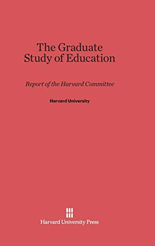 The Graduate Study of Education: Report of the Harvard Committee