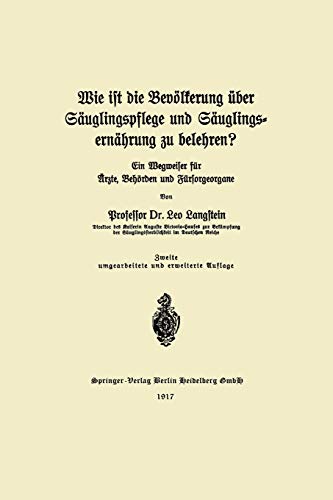 Wie ist die Bevölkerung über Säuglingspflege und Säuglingsernährung zu belehren?: ein Wegweiser für Ärzte, Behörden und Fürsorgeorgane