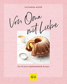 Von Oma mit Liebe: Die besten Kuchentratsch-Rezepte (GU Themenkochbuch)