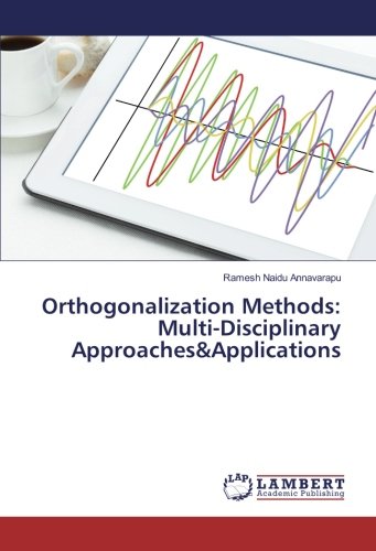Orthogonalization Methods: Multi-Disciplinary Approaches&Applications
