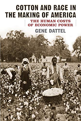 Cotton and Race in the Making of America: The Human Costs of Economic Power