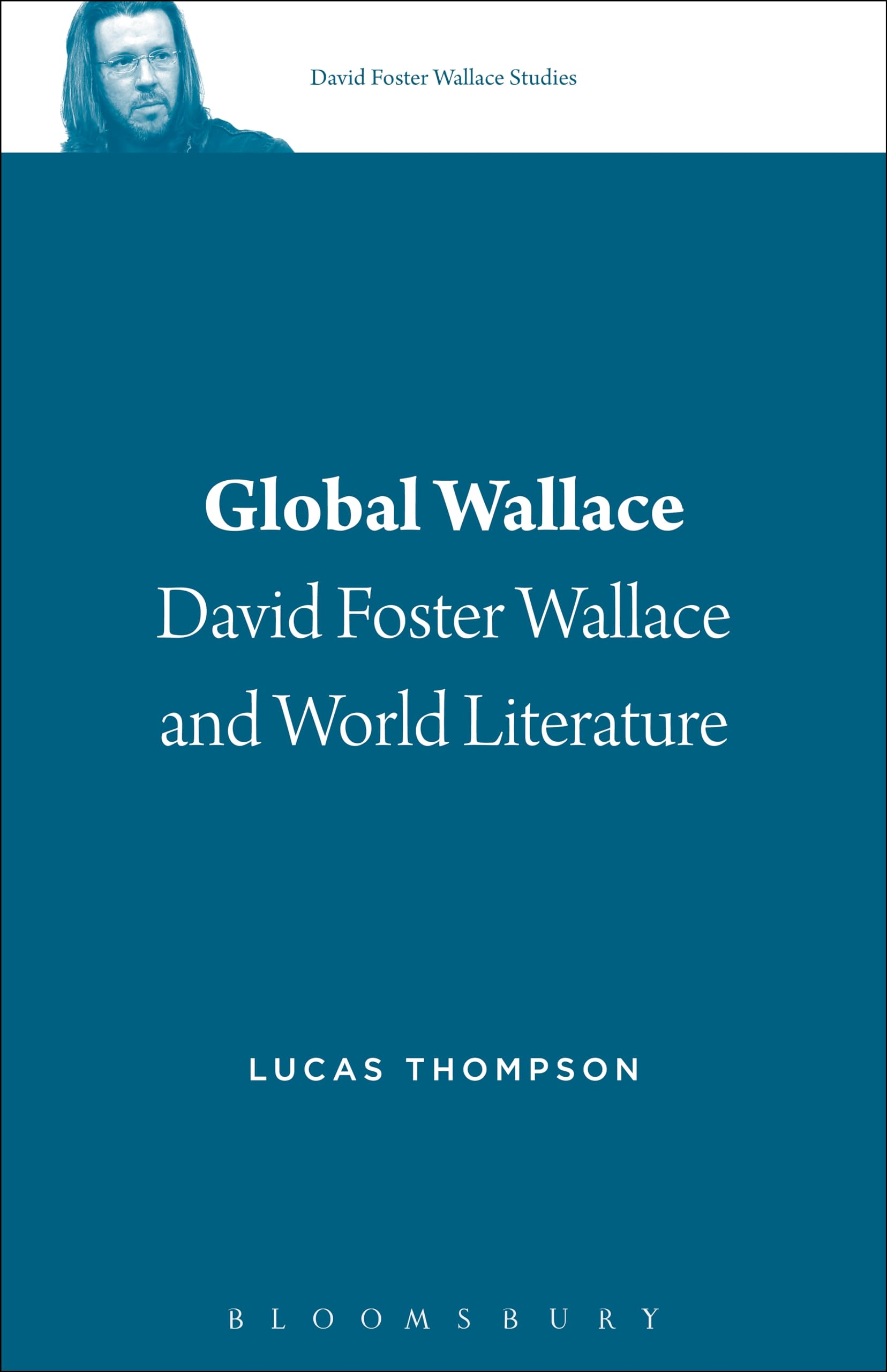 Global Wallace: David Foster Wallace and World Literature (David Foster Wallace Studies, Band 1)