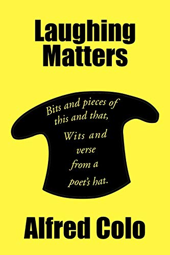 Laughing Matters: Bits and pieces of this and that, Wits and verse from a poet's hat.