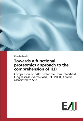Towards a functional proteomics approach to the comprehension of ILD: Comparison of BALF proteome from interstitial lung diseases:Sarcoidosis, IPF, PLCH, fibrosis associated to SSc