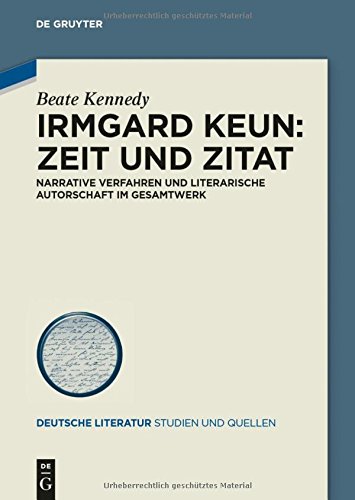 Irmgard Keun - Zeit und Zitat: Narrative Verfahren und literarische Autorschaft im Gesamtwerk (Deutsche Literatur. Studien und Quellen, Band 17)