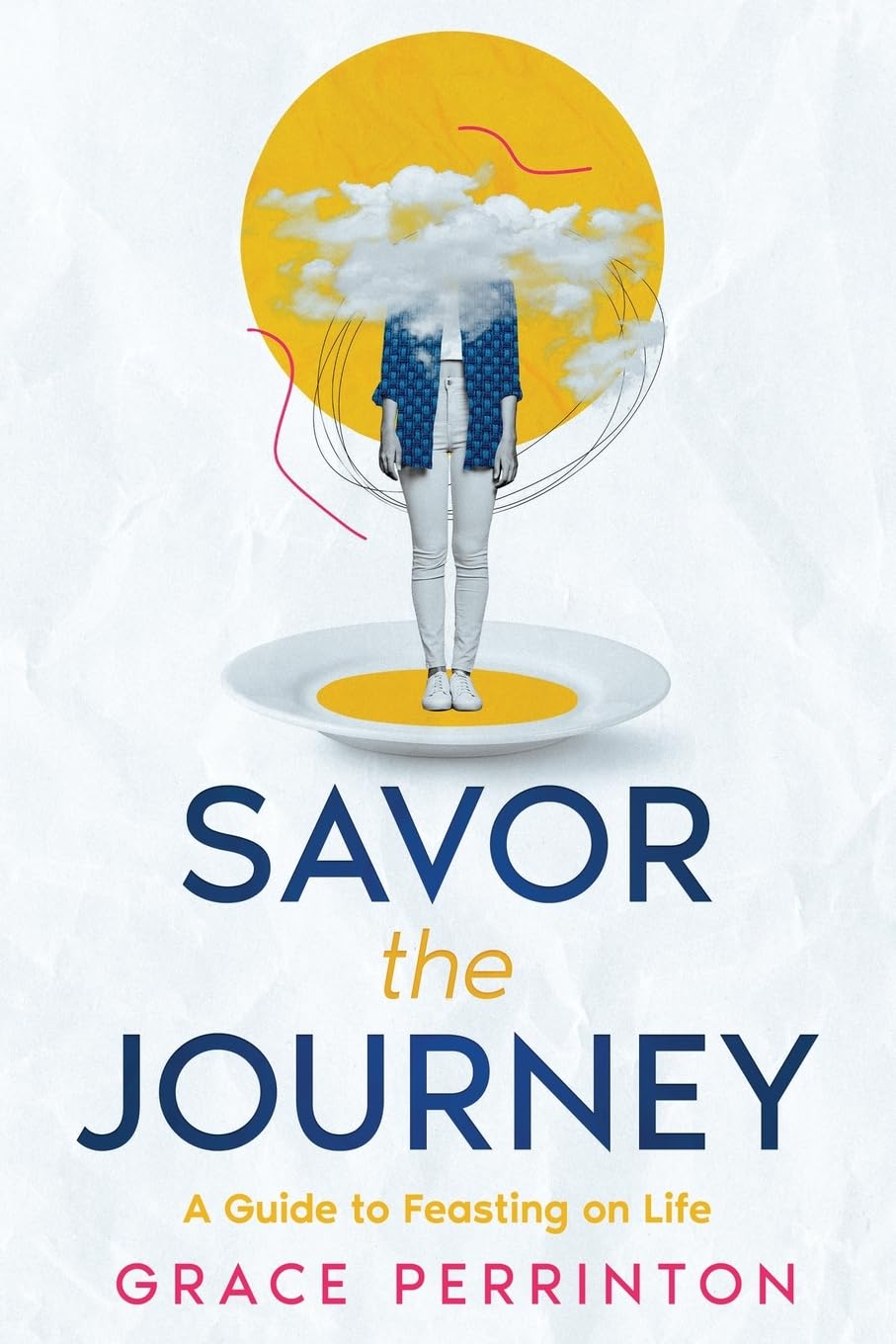 Savor the Journey: A Guide to Feasting on Life