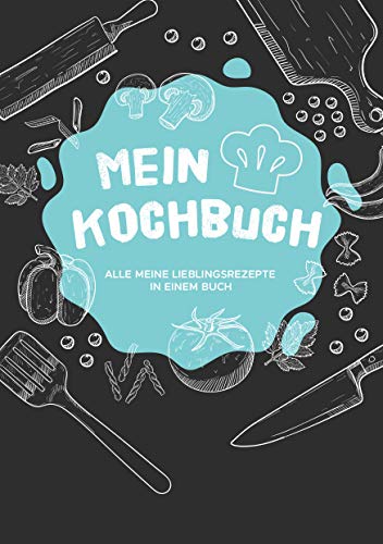 Mein Kochbuch: Alle meine Lieblingsrezepte in einem Buch