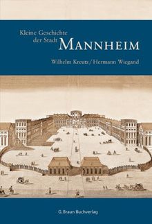 Kleine Geschichte der Stadt Mannheim