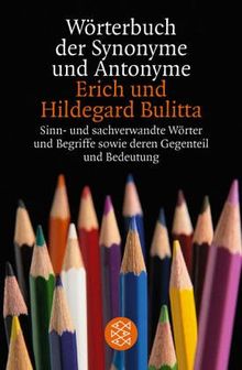 Wörterbuch der Synonyme und Antonyme. Sinn- und sachverwandte Wörter und Begriffe sowie deren Gegenteil und Bedeutungsvarianten