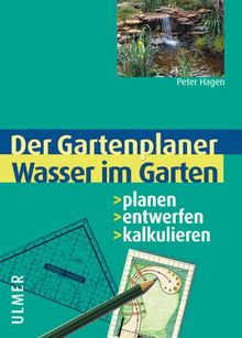 Wasser im Garten. Planen, entwerfen, kalkulieren