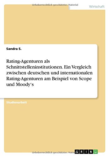 Rating-Agenturen als Schnittstelleninstitutionen. Ein Vergleich zwischen deutschen und internationalen Rating-Agenturen am Beispiel von Scope und Moody's