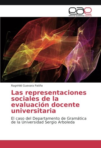 Las representaciones sociales de la evaluación docente universitaria: El caso del Departamento de Gramática de la Universidad Sergio Arboleda