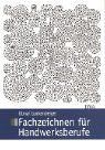 Fachzeichnen für Handwerksberufe: im Ausbildungsbereich Maler und Lackierer