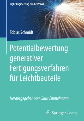 Potentialbewertung generativer Fertigungsverfahren für Leichtbauteile (Light Engineering für die Praxis)