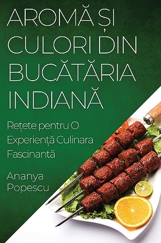 Arom¿ ¿i Culori din Buc¿t¿ria Indian¿: Re¿ete pentru O Experien¿¿ Culinara Fascinant¿