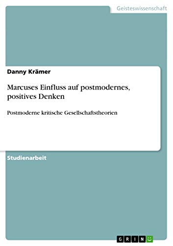 Marcuses Einfluss auf postmodernes, positives Denken: Postmoderne kritische Gesellschaftstheorien