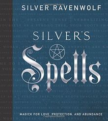 Silver's Spells: Magick for Love, Protection, and Abundance