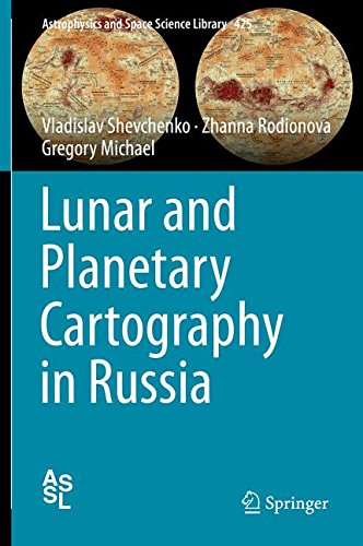 Lunar and Planetary Cartography in Russia (Astrophysics and Space Science Library)