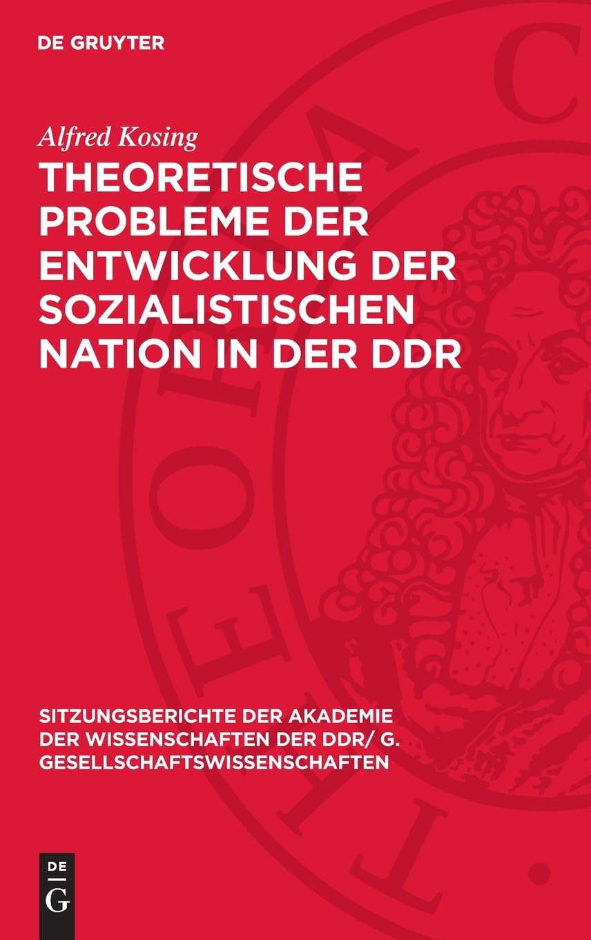 Theoretische Probleme der Entwicklung der sozialistischen Nation in der DDR (Sitzungsberichte der Akademie der Wissenschaften der DDR/ G. Gesellschaftswissenschaften, 1975,2)