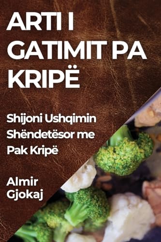 Arti i Gatimit pa Kripë: Shijoni Ushqimin Shëndetësor me Pak Kripë