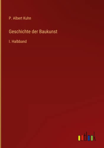 Geschichte der Baukunst: I. Halbband