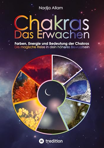 Chakras - Das Erwachen. Uraltes Wissen verwoben in ein magisches Abenteuermärchen der neuen Zeit - für die inneren Kinder von Menschen jeden Alters.: ... Mit wunderbaren Bildern zu jeder Chakra-Welt.