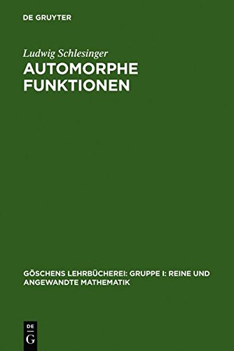 Automorphe Funktionen (Göschens Lehrbücherei/Gruppe I: Reine und angewandte Mathematik, Band 5)