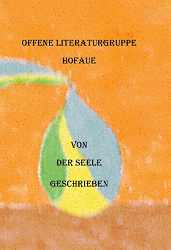 Von der Seele geschrieben: Offene Literaturgruppe Hofaue
