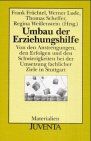 Umbau der Erziehungshilfe: Von den Anstrengungen, den Erfolgen und den Schwierigkeiten bei der Umsetzung fachlicher Ziele in Stuttgart. (Juventa Materialien)