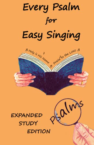 Every Psalm for Easy Singing - expanded study edition: A translation for singing arranged in daily portions with textual and expository notes on the ... and Exegetical Notes on the Translation