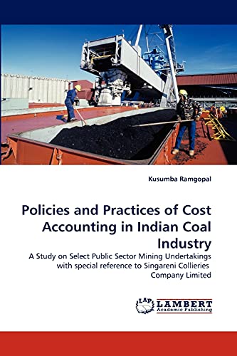 Policies and Practices of Cost Accounting in Indian Coal Industry: A Study on Select Public Sector Mining Undertakings with special reference to Singareni Collieries Company Limited