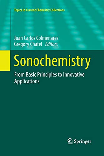 Sonochemistry: From Basic Principles to Innovative Applications (Topics in Current Chemistry Collections)