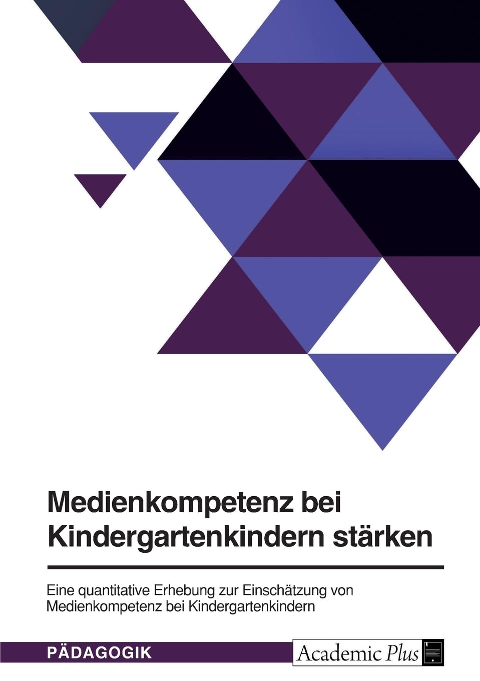 Medienkompetenz bei Kindergartenkindern stärken: Eine quantitative Erhebung zur Einschätzung von Medienkompetenz bei Kindergartenkindern