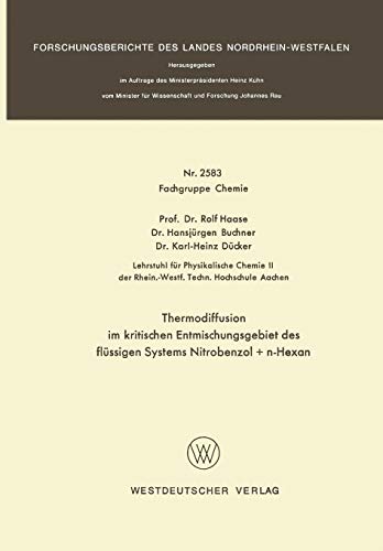 Thermodiffusion im Kritischen Entmischungsgebiet des Flüssigen Systems Nitrobenzol + n-Hexan (Forschungsberichte des Landes Nordrhein-Westfalen) ... Landes Nordrhein-Westfalen, 2583, Band 2583)
