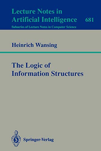 The Logic of Information Structures (Lecture Notes in Computer Science, 681, Band 681)