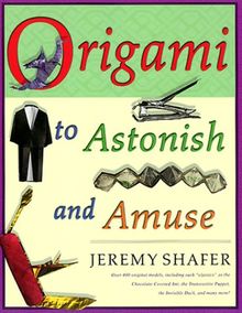 Origami to Astonish and Amuse: Over 400 Original Models, Including Such "Classics" as the Chocolate-Covered Ant, the Transvestite Puppet, the Invisib