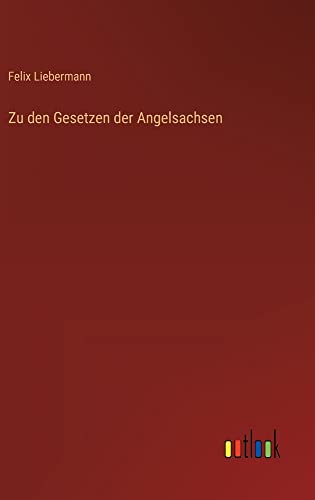 Felix Liebermann Zu Den Gesetzen Der Angelsachsen
