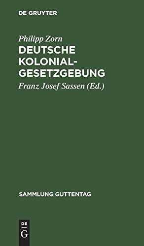 Deutsche Kolonialgesetzgebung: Text-Ausgabe mit Anmerkungen und Sachregister (Sammlung Guttentag, 49, Band 49)