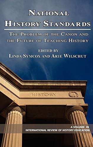 National History Standards: The Problem of the Canon and the Future of Teaching History (Hc) (International Review of History Education)