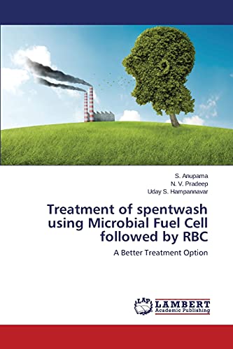 Treatment of spentwash using Microbial Fuel Cell followed by RBC: A Better Treatment Option