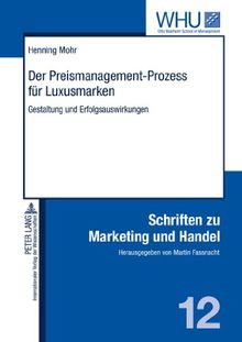 Der Preismanagement-Prozess für Luxusmarken: Gestaltung und Erfolgsauswirkungen (Schriften zu Marketing und Handel)