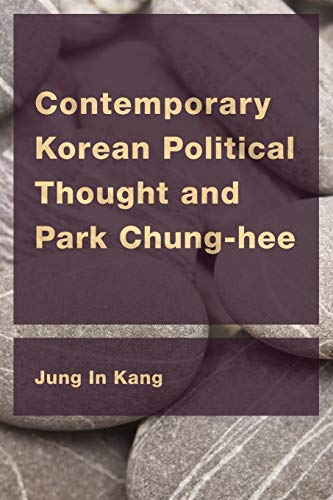Contemporary Korean Political Thought and Park Chung-Hee (East Asian Comparative Ethics, Politics and Philosophy of Law)